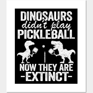 Dinosaurs Didn't Play Pickleball Now They Are Extinct Funny Pickleball Posters and Art